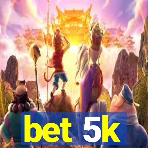 bet 5k